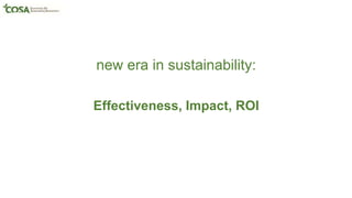 new era in sustainability:
Effectiveness, Impact, ROI
 