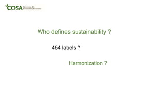 Who defines sustainability ?
454 labels ?
Harmonization ?
 