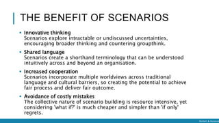 Hichert & Associat
THE BENEFIT OF SCENARIOS
 Innovative thinking
Scenarios explore intractable or undiscussed uncertainti...