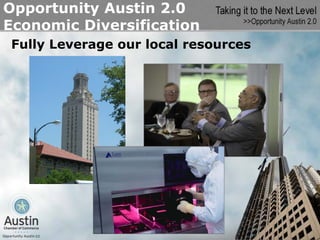 Opportunity Austin 2.0
Economic Diversification
Fully Leverage our local resources
 