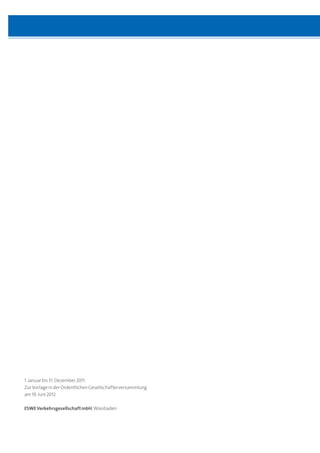 1. Januar bis 31. Dezember 2011
Zur Vorlage in der Ordentlichen Gesellschafterversammlung
am 19. Juni 2012

ESWE Verkehrsgesellschaft mbH, Wiesbaden
 