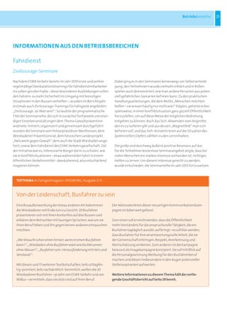 Betriebsbereiche       21




INFORMATIONEN AUS DEN BETRIEBSBEREICHEN

Fahrdienst
Zivilcourage-Seminare

Nachdem ESWE Verkehr bereits im Jahr 2010 erste und seither            Dabei ging es in den Seminaren keineswegs um Selbstverteidi-
regelmäßige Deeskalationstrainings für Fahrdienstmitarbeiter           gung; den Teilnehmern wurde vielmehr erklärt und in Rollen-
ins Leben gerufen hatte – diese besonderen Ausbildungen sollen         spielen auch demonstriert, wie man andere Personen aus poten-
den Fahrern zu mehr Sicherheit im Umgang mit brenzligen                ziell gefährlichen Szenarien befreien kann. Zu den praktischen
Situationen in den Bussen verhelfen –, wurden im Berichtsjahr          Handlungsanleitungen, die dem Motto „Menschen möchten
erstmals auch Zivilcourage-Trainings für Fahrgäste angeboten.          helfen – sie wissen häufig nur nicht wie!“ folgten, gehörte es bei-
„Zivilcourage: Ja! Aber wie?“: So lautete der programmatische          spielsweise, in einer Konfliktsituation ganz gezielt Öffentlichkeit
Titel der Seminarreihe, die sich in zunächst fünf jeweils vierstün-    herzustellen, um auf diese Weise der möglichen Bedrohung
digen Einzelveranstaltungen dem Thema Gewaltprävention                 entgehen zu können. Auch das Sich-Abwenden vom Angreifer,
widmete. Initiiert, organisiert und gemeinsam durchgeführt             den es zu isolieren gilt und aus dessen „Magnetfeld“ man sich
wurden die Seminare vom Polizeipräsidium Westhessen, dem               befreien soll, und das Sich-Konzentrieren auf die Situation des
Wiesbadener Präventionsrat, dem hessischen Landesprojekt               (potenziellen) Opfers zählten zu den Lerninhalten.
„Netzwerk gegen Gewalt“, dem auch die Stadt Wiesbaden ange-
hört, sowie dem Fahrdienst der ESWE Verkehrsgesellschaft. Ziel         Die große und durchweg äußerst positive Resonanz auf das
der Initiative war es, interessierte Bürger darin zu schulen, wie      für die Teilnehmer kostenlose Seminarangebot zeigte, dass bei
sie in Konfliktsituationen – etwa während der Fahrt in einem           vielen Menschen ein starkes Interesse vorhanden ist, richtiges
öffentlichen Verkehrsmittel – deeskalierend, also entschärfend         Helfen zu lernen. Um diesem Interesse gerecht zu werden,
reagieren können.                                                      wurde entschieden, die Seminarreihe im Jahr 2012 fortzusetzen.



  TOPTHEMA im Fahrgastmagazin INFOMOBIL, Ausgabe 2/11:



  Von der Leidenschaft, Busfahrer zu sein
  Eine Busaußenwerbung der etwas anderen Art bekommen                 Der Adressatenkreis dieser neuartigen Kommunikationskam-
  die Wiesbadener seit Ende Juni zu Gesicht: 20 Busfahrer             pagne ist dabei weit gefasst:
  präsentieren sich mit ihren Konterfeis auf drei Bussen und
  erklären dem Betrachter mit launigen Sprüchen, warum sie            Zum einen soll erreicht werden, dass die Öffentlichkeit
  ihren Beruf lieben und ihn gegen keinen anderen eintauschen         mehr Verständnis für die anspruchsvolle Tätigkeit, die ein
  möchten.                                                            Busfahrer tagtäglich ausübt, aufbringt – es soll klar werden,
                                                                      dass Busfahrer für ihre verantwortungsvolle Arbeit, die sie
  „Wer braucht schon einen Ferrari, wenn er einen Bus fahren          der Gemeinschaft erbringen, Respekt, Anerkennung und
  kann?“; „Wiesbaden ohne Busfahrer wäre wie Kochbrunnen              Wertschätzung verdienen. Zum anderen ist die Kampagne
  ohne Wasser!“; „Busfahrer sein: Herausforderung mit Herz und        bewusst als Imagekampagne konzipiert: Sie soll mit Blick auf
  Verstand!“:                                                         die Personalgewinnung Werbung für den Busfahrerberuf
                                                                      machen und diesen insbesondere in den Augen potenzieller
  Mit diesen und 17 weiteren Textbotschaften, teils schlagfer-        Stellenaspiranten aufwerten.
  tig-pointiert, teils nachdenklich-besinnlich, wollen die 20
  Wiesbadener Busführer – je zehn von ESWE Verkehr und von            Weitere Informationen zu diesem Thema hält der vorlie-
  WiBus – vermitteln, dass sie stolz sind auf ihren Beruf.            gende Geschäftsbericht auf Seite 29 bereit.
 