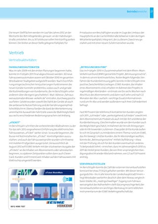 Betriebsbereiche      27




Die neuen Stellflächen werden im Lauf des Jahres 2012 an der        Privatautos von Beschäftigten wurde im Zuge des Umbaus der
Westseite des Betriebsgeländes, genauer: an der Habsburger-         Hauptpforte an der Gartenfeldstraße teilweise in den dortigen
straße, entstehen. Bis zu 30 Solobusse sollen hier künftig parken   Mitarbeiterparkplatz integriert, der zu diesem Zweck neu ge-	
können. Der bisher an dieser Stelle gelegene Parkplatz für          staltet und mit einer neuen Zufahrt versehen wurde.



Vertrieb
Vertriebsaktivitäten

Fahrausweisautomaten                                                „Betreuungsroutine“
Was im Jahr 2009 mit den ersten Planungen begonnen hatte,           Das im Frühjahr 2010 in Zusammenarbeit mit dem Rhein-Main-
konnte im Frühjahr 2011 final abgeschlossen werden: 60 neue         Verkehrsverbund (RMV) gestartete Projekt „Betreuungsroutine“,	
Fahrausweisautomaten waren seit Oktober 2010 im gesamten            in dem es um ein kontinuierliches, festen Regeln folgendes Ver-
Wiesbadener Stadtgebiet aufgestellt worden. Nach Durchfüh-          fahren der Kundenbetreuung geht, konnte im Berichtsjahr eine
rung einiger technischer Feinjustierungen funktionieren die         positive Zwischenbilanz vorlegen. ESWE-Kunden, die Inhaber
neuen Geräte nunmehr problemlos, sodass auch und gerade             eines Abonnements sind, erhalten im Rahmen des Projekts in
die Rückmeldungen von Kundenseite, die im Berichtsjahr unter        regelmäßigen Abständen – erstmals vier bis sechs Wochen nach
anderem über die eigens geschaltete E-Mail-Adresse „fahraus-        Abschluss des Abonnements und dann nach zehn und nach 22
weisautomaten@eswe-verkehr.de“ eintrafen, durchweg positiv          Monaten der Abo-Laufzeit – wichtige Zusatzinformationen
ausfielen. Gelobt wurden sowohl die Optik der Geräte als auch       rund um ihr Abo und werden außerdem nach ihrer Zufriedenheit
die verbesserte Nutzerführung und der berührungsempfind-            befragt.
liche Bildschirm. Ebenso fanden die dank der Worterkennung
vereinfachte Auswahl der Fahrtziele sowie die Wahlmöglichkeit       Fast 90 Prozent der telefonisch kontaktierten Kunden zeigten
aus sechs verschiedenen Bedienungssprachen viel Anklang.            sich 2011 „zufrieden“ oder „weitestgehend zufrieden“ sowohl mit
                                                                    dem Abonnement als Produkt als auch mit der Art und Weise der
„eTicket“                                                           Kundenbetreuung. Gleichermaßen wurde von den Kunden auch
Im Berichtsjahr schritten die vorbereitenden Maßnahmen zu der       die Möglichkeit geschätzt, im Rahmen der Anrufe Anregungen
für das Jahr 2012 vorgesehenen Einführung des elektronischen        oder Kritik loswerden zu können: Etwa jeder dritte Kunde äußer-	
Fahrausweises „eTicket“ weiter voran. So wurde begonnen, die        te sich im Gespräch zu mindestens einem Thema rund um ESWE,
Busse mit festinstallierten „eTicket“-Kontrollgeräten auszu-        das ihn bewegt. Und bei Kunden, die ihr Abo kündigen wollten,
statten, und auch die Fahrausweisprüfer wurden schrittweise         konnte die „Betreuungsroutine“ mittels Aufklärung –  etwa
mit mobilen Prüfgeräten ausgerüstet. Voraussichtlich ab             mit der Prüfung, ob sich für den Kunden eventuell ein anderes
August 2012 will ESWE Verkehr mit der stückweisen Ausgabe der       Ticketprodukt lohnt – erreichen, dass im Jahresvergleich 2010 zu
„eTickets“ an die Inhaber von Abonnements oder Jahreskarten         2011 der Anteil jener Kunden, die von ihrer ursprünglichen Kün-
beginnen, zu späteren Zeitpunkten sollen dann auch Clever-          digungsabsicht wieder Abstand nahmen, von 2,7 auf 7,6 Prozent
Card-Kunden und FirmenCard-Inhaber auf den Fahrausweis mit          anstieg.
Elektrochip umgestellt werden.
                                                                    Vorverkaufsstellen
                                                                    Im Berichtsjahr konnte die Zahl der externen Vorverkaufsstellen
                                                                    konstant bei etwa 71 Stück gehalten werden. Mit dieser Versor-
                                    eTicket RheinMain
                                                                    gungsdichte – bis in alle Vororte der Landeshauptstadt hinein – 	
                                                                    liegt Wiesbaden weiterhin deutlich über dem Niveau vergleich-
                                                                    barer Städte. Als „niedrigschwelliger“ Zugang zum Fahraus-
                                                                    weisangebot des Nahverkehrs stellt das engmaschige Netz der
                                                                    Vorverkaufsstellen ein wichtiges Werkzeug im vertrieblichen
                                                                    Instrumentarium der ESWE Verkehrsgesellschaft dar.




 0012 4598 7557
 