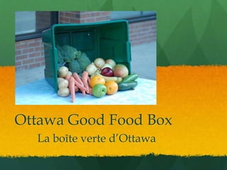 Ottawa Good Food Box
La boîte verte d’Ottawa
 