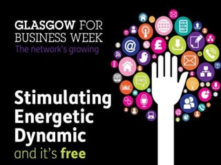 Glasgow for BusinessGlasgow for Business
WeekWeek
20122012
Monday 8Monday 8thth
- Friday 12- Friday 12thth
OctoberOctober
Monday 8th – Friday 12th October
2012
 