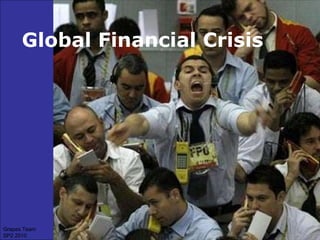 Global Financial Crisis Grapes Team SP2 2010 