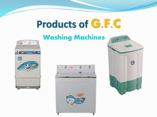 Products of G.F.C
Washing Machines
 