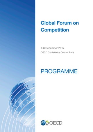 Global Forum on
Competition
7-8 December 2017
OECD Conference Centre, Paris
PROGRAMME
 