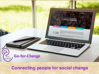 Connecting people for social change
Go-for-Change
 