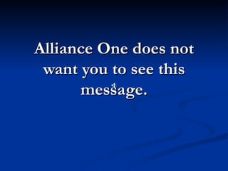 Alliance One does not
 want you to see this
      message.
 