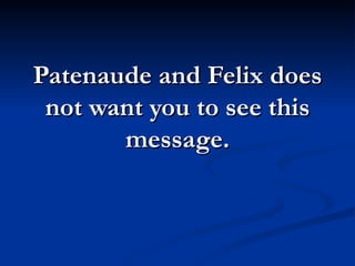 Patenaude and Felix does
 not want you to see this
       message.
 