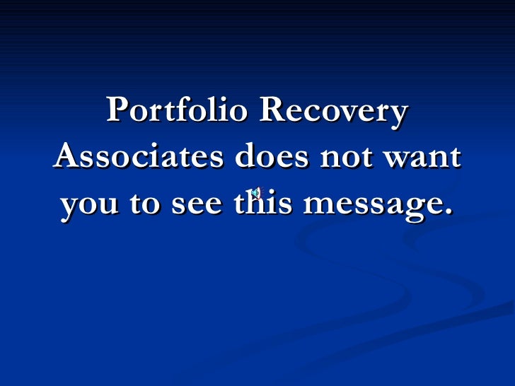 Stop Portfolio Recovery Associates! Call 8777378617 for help.