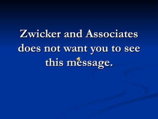 Zwicker and Associates
does not want you to see
     this message.
 