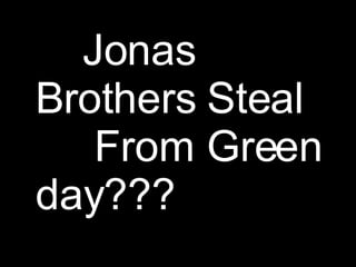 Jonas Brothers Steal  From Green day??? 