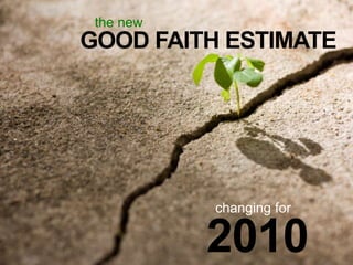 the new GOOD FAITH ESTIMATE changing for 2010 