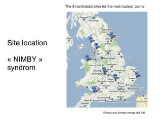 The 8 nominated sites for the next nuclear plants




Site location

« NIMBY »
syndrom




                                       Energy and climate change dpt UK
 