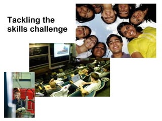 Tackling the
skills challenge
 