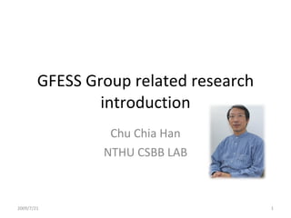 GFESS Group related research introduction Chu Chia Han NTHU CSBB LAB 2009/7/21 