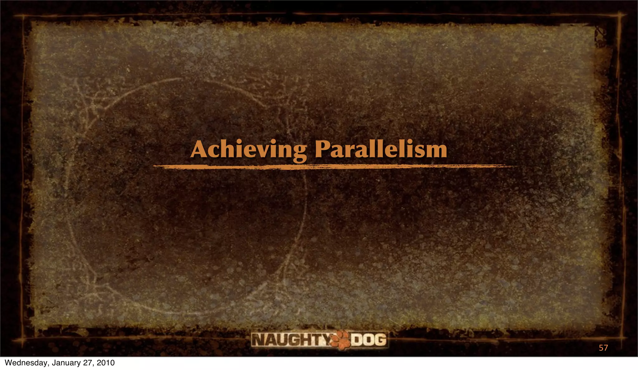 Achieving Parallelism




                                                      57
Wednesday, January 27, 2010
 