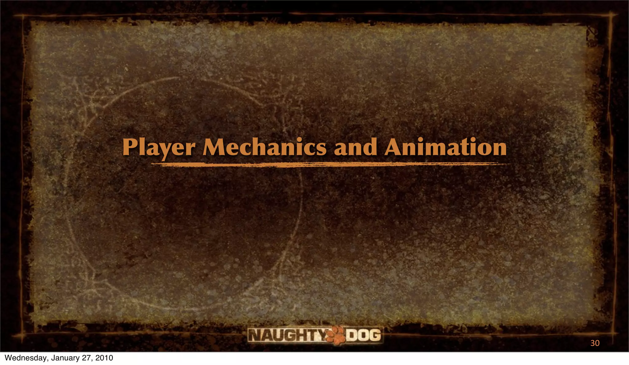 Player Mechanics and Animation




                                                               30
Wednesday, January 27, 2010
 