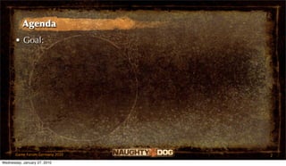 Agenda
       • Goal:




       Game Forum Germany 2010   2
Wednesday, January 27, 2010
 