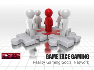GAME FACE GAMING Reality Gaming Social Network 