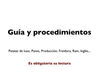 Guía y procedimientos

Patatas de luxe, Panes, Producción, Freidora, Ram, Inglés...


              Es obligatoria su lectura
 