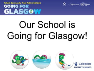 Our School is
Going for Glasgow!

 