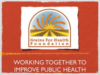 WORKING TOGETHER TO
IMPROVE PUBLIC HEALTH
 