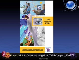 Download: http://www.tatrc.org/docs/TATRC_report_2009.pdf
                        UNCLASSIFIED
 