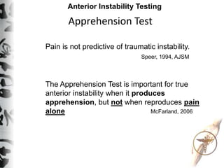 Apprehension Test
Anterior Instability Testing
Pain is not predictive of traumatic instability.
The Apprehension Test is i...