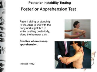 Posterior Apprehension Test
Posterior Instability Testing
Patient sitting or standing
FF90, ADD in line with the
body and ...
