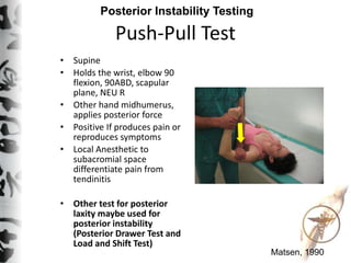Push-Pull Test
• Supine
• Holds the wrist, elbow 90
flexion, 90ABD, scapular
plane, NEU R
• Other hand midhumerus,
applies...