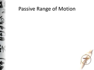 Passive Range of Motion
 