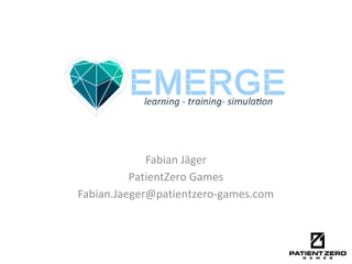 Fabian Jäger
PatientZero Games
Fabian.Jaeger@patientzero-games.com
 