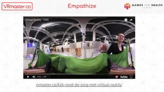 Empathize
vrmaster.co/kijk-rond-de-zorg-met-virtual-reality