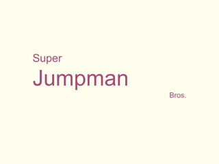 Super
Jumpman
Bros.
 