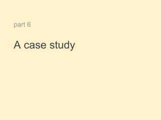 part 6
A case study
 
