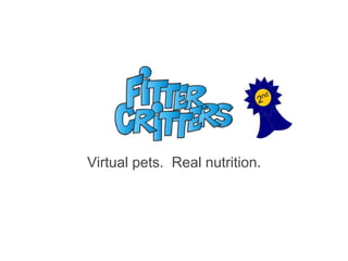 Virtual pets. Real nutrition.
 