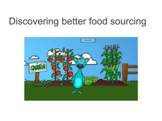 Discovering better food sourcing
 