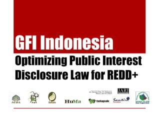 GFI Indonesia
Optimizing Public Interest
Disclosure Law for REDD+
 
