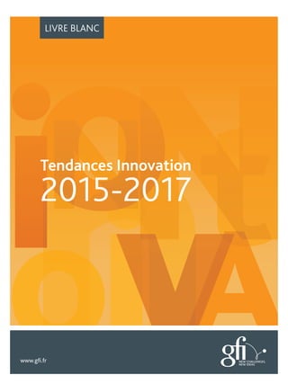 tttttttttttttttttttttttttttttttttttttttttttttttttttttttttttttttttttttttttttttttttttttttttttttttttttttttttttttttttttttttt
LIVRE BLANC
www.gﬁ.fr
Tendances Innovation
2015-2017
 