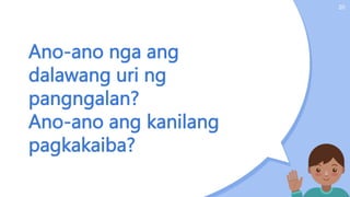 Ano-ano nga ang
dalawang uri ng
pangngalan?
Ano-ano ang kanilang
pagkakaiba?
20
 