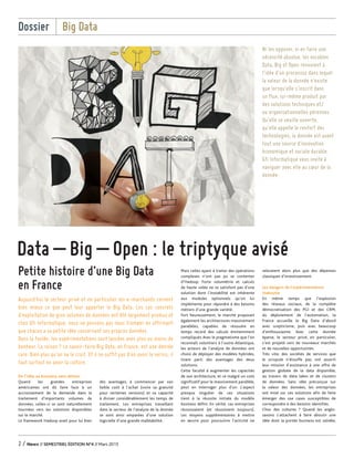 De l’idée au business sans détour
Quand les grandes entreprises
américaines ont dû faire face à un
accroissement de la demande dans le
traitement d’importants volumes de
données, celles-ci se sont naturellement
tournées vers les solutions disponibles
sur le marché.
Le framework Hadoop avait pour lui bien
des avantages, à commencer par son
faible coût à l’achat (voire sa gratuité
pour certaines versions) et sa capacité
à diviser considérablement les temps de
traitement. Les entreprises travaillant
dans le secteur de l’analyse de la donnée
se sont ainsi emparées d’une solution
logicielle d’une grande malléabilité.
Mais celles ayant à traiter des opérations
complexes n’ont pas pu se contenter
d’Hadoop. Forte volumétrie et calculs
de haute volée ne se satisfont pas d’une
solution dont l’instabilité est inhérente
aux modules optionnels qu’on lui
implémente pour répondre à des besoins
métiers d’une grande variété.
Fort heureusement, le marché proposait
également les architectures massivement
parallèles, capables de résoudre en
temps record des calculs éminemment
compliqués.Avec le pragmatisme que l’on
reconnaît volontiers à l’outre-Atlantique,
les acteurs de l’analyse de données ont
choisi de déployer des modèles hybrides,
tirant parti des avantages des deux
solutions.
Cette faculté à augmenter les capacités
de son architecture, et ce malgré un coût
significatif pour le massivement parallèle,
peut en interroger plus d’un. L’aspect
presque singulier de ces situations
tient à la réussite initiale du modèle
business défini. En vérité, ces entreprises
réussissaient (et réussissent toujours).
Les moyens supplémentaires à mettre
en œuvre pour poursuivre l’activité ne
relevaient alors plus que des dépenses
classiques d’investissement.
Les dangers de l’expérimentation
inaboutie
En même temps que l’explosion
des réseaux sociaux, de la complète
démocratisation des PGI et des CRM,
du déploiement de l’automation, la
France accueille le Big Data d’abord
avec scepticisme, puis avec beaucoup
d’enthousiasme. Avec cette donnée
éparse, le secteur privé, en particulier,
s’est projeté vers de nouveaux marchés
et de nouvelles opportunités.
Très vite, des sociétés de services que
le scrupule n’étouffe pas, ont assorti
leur mission d’assistance à une offre de
gestion globale de la data disponible,
au travers de data lakes et de clusters
de données. Sans idée préconçue sur
la valeur des données, les entreprises
ont misé sur ces solutions afin de faire
émerger des use cases susceptibles de
correspondre à des besoins identifiés.
Choc des cultures ? Quand les anglo-
saxons s’attachent à faire aboutir une
idée dont la portée business est validée,
Dossier Big Data
2 / News // SEMESTRIEL ÉDITION N°4 // Mars 2015
Data – Big – Open : le triptyque avisé
Petite histoire d’une Big Data
en France
Ni les opposer, ni en faire une
nécessité absolue, les vocables
Data, Big et Open renvoient à
l’idée d’un processus dans lequel
la valeur de la donnée n’existe
que lorsqu’elle s’inscrit dans
un flux, lui-même produit par
des solutions techniques et/
ou organisationnelles pérennes.
Qu’elle se veuille ouverte,
qu’elle appelle le renfort des
technologies, la donnée est avant
tout une source d’innovation
économique et sociale durable.
Gfi Informatique vous invite à
naviguer avec elle au cœur de la
donnée.
Aujourd’hui le secteur privé et en particulier les e-marchands cernent
bien mieux ce que peut leur apporter le Big Data. Les cas concrets
d’exploitation de gros volumes de données ont été largement promus et
chez Gfi Informatique, nous ne pensons pas nous tromper en affirmant
que chacun a sa petite idée concernant ses propres données.
Dans la foulée, les expérimentations sont lancées avec plus ou moins de
bonheur. La raison ? Le savoir-faire Big Data, en France, est une denrée
rare. Bien plus qu’on ne le croit. Et il ne suffit pas d’en avoir le vernis, il
faut surtout en avoir la culture.
GfiNew's-n4-02.indd 4 20/03/15 18:00
 