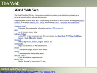 The Web
Thefirst Web Page ever:
http://info.cern.ch/hypertext/WWW/TheProject.html
 