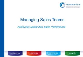 Managing Sales Teams 
Achieving Outstanding Sales Performance 
 