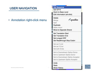 37 | 37	
USER NAVIGATION
Becoming Acquainted with Web Apollo.
•  Annotation right-click menu
 