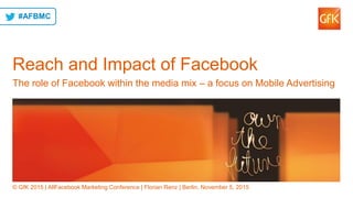 1© GfK November 5, 2015 | Reach and Impact of Facebook | All Facebook Conference Berlin | Florian Renz
Reach and Impact of...