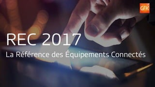 © GfK June 12, 2017 | Title of presentation
La Référence des Équipements Connectés
REC 2017
 