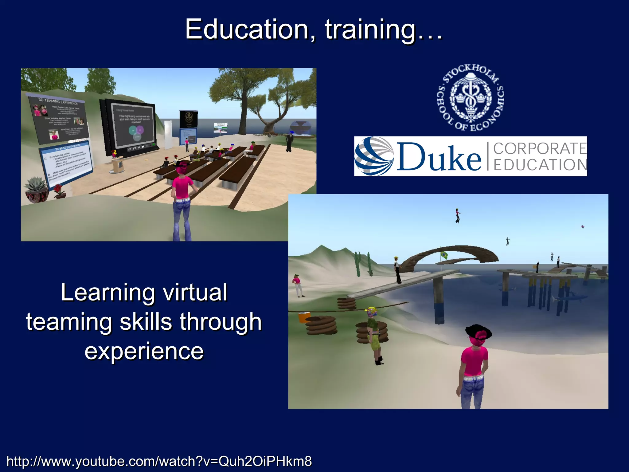 Education, training…




     Learning virtual
  teaming skills through
       experience



http://www.youtube.com/watch?v=Quh2OiPHkm8
 
